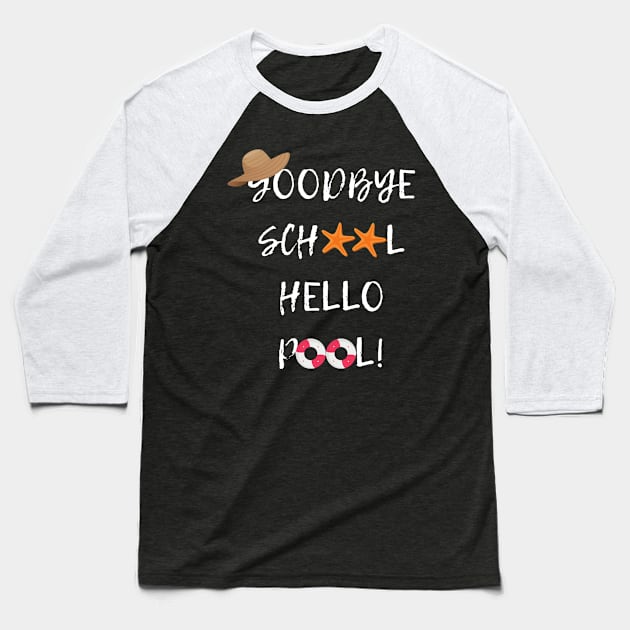 Goodbye School Hello Pool Baseball T-Shirt by jeune98